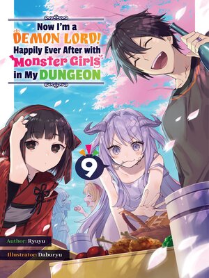 cover image of Now I'm a Demon Lord! Happily Ever After with Monster Girls in My Dungeon, Volume 9